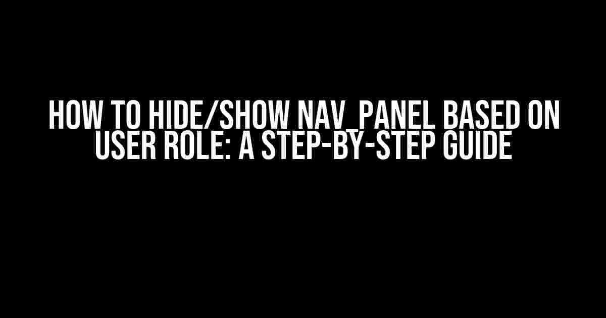 How to Hide/Show nav_panel Based on User Role: A Step-by-Step Guide