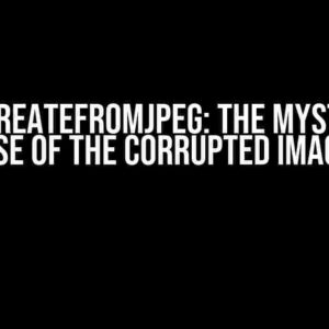 Imagecreatefromjpeg: The Mysterious Case of the Corrupted Images