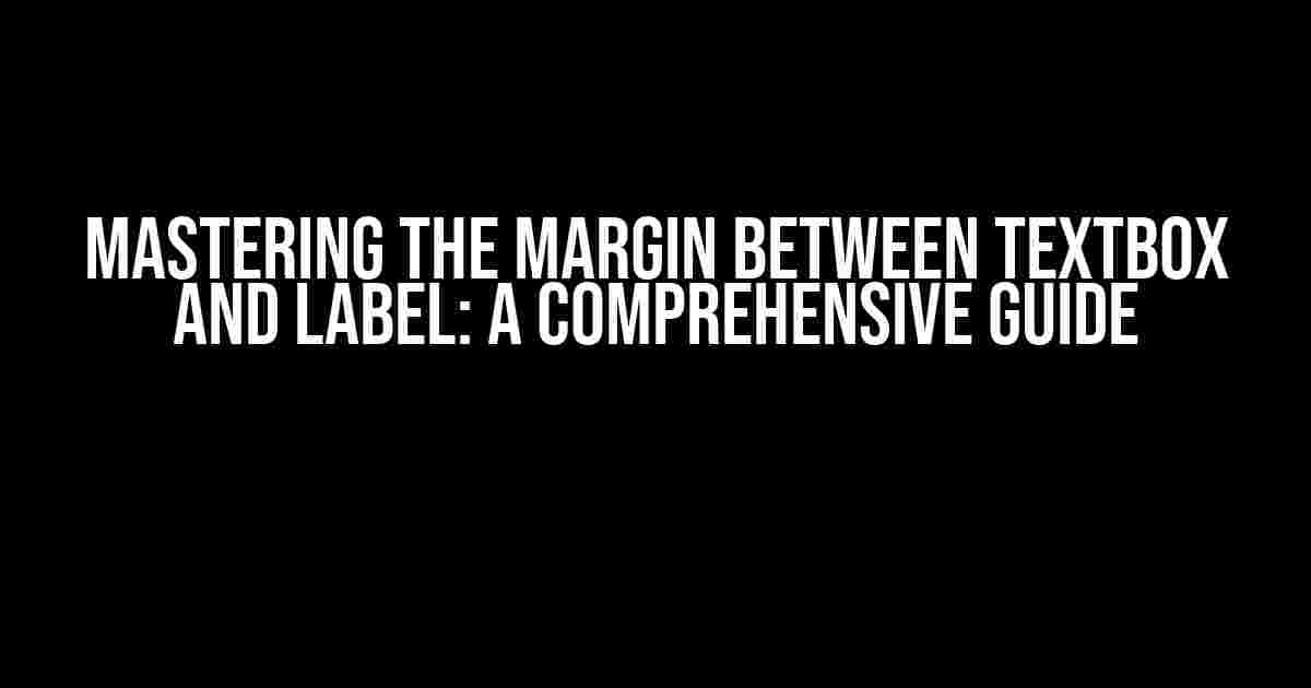 Mastering the Margin Between Textbox and Label: A Comprehensive Guide