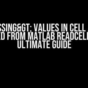 <Missing> Values in Cell Arrays Created from Matlab readcell(): The Ultimate Guide