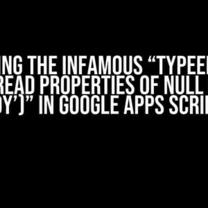 Solving the Infamous “TypeError: Cannot read properties of null (reading ‘getBody’)” in Google Apps Script (GAS)