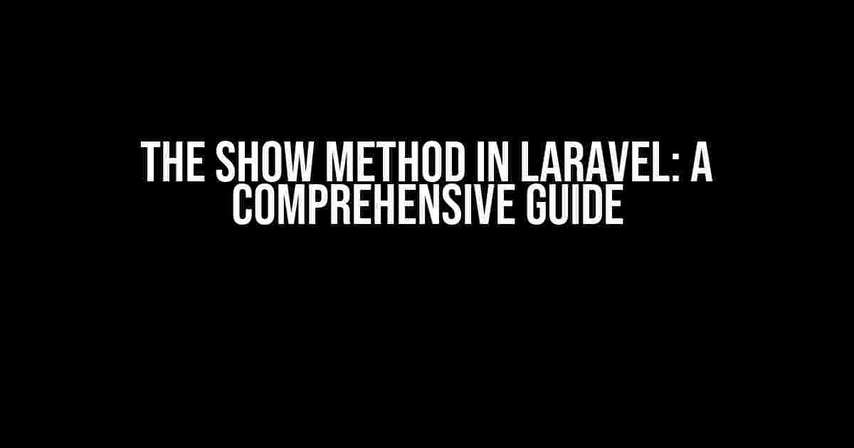 The Show Method in Laravel: A Comprehensive Guide