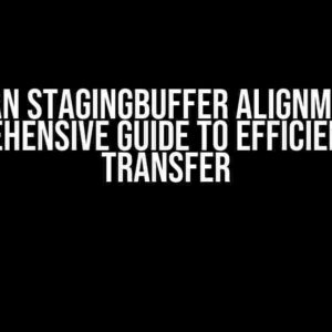 Vulkan StagingBuffer Alignment: A Comprehensive Guide to Efficient Data Transfer